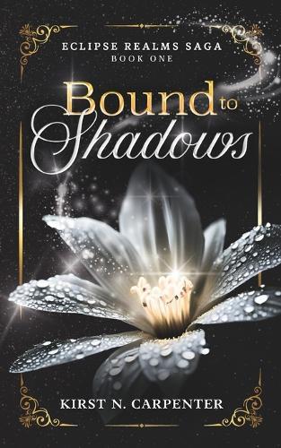 Bound to Shadows: An Epic Dark Fantasy Romance of Light, Shadow, Immortal Bonds, and Found Family