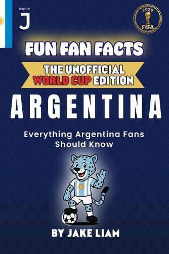 Fun Fan Facts: World Cup Edition - Argentina: Everything Young Argentina Fans Should Know