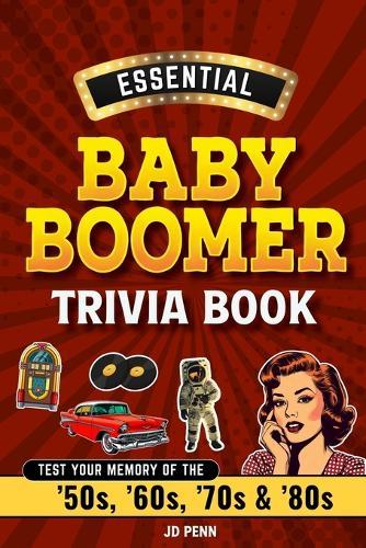 Essential Baby Boomer Trivia Book: Test Your Memory of the '50s, '60s, '70s & '80s