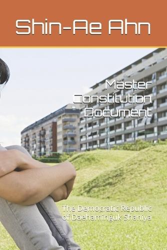 Master Constitution Document: The Democratic Republic of Daehaminguk Shaniya