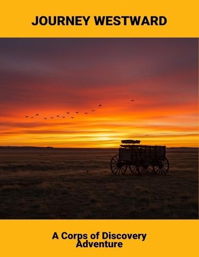 Journey Westward: A Corps Of Discovery Adventure