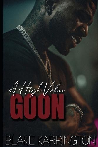 A High Value Goon: ""A Blake Karrington Collection""