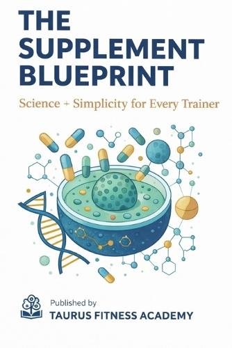 The Supplement Blueprint: Science + Simplicity for Every Trainer