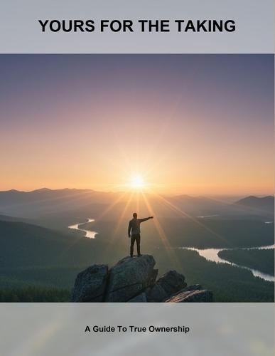 Yours For The Taking: A Guide To True Ownership