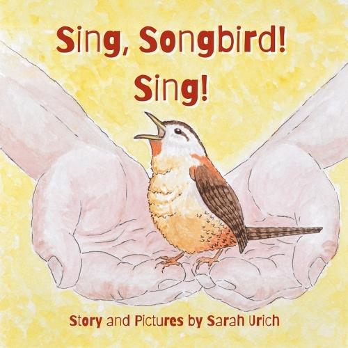 Sing, Songbird, Sing!: A Story About Finding Your Voice, Standing Up to Bullies and Finding Confidence and Courage in who you really are.