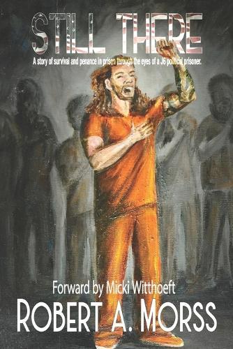 Still There: A story of survival and penance in prison through the eyes of a J6 Political Prisoner