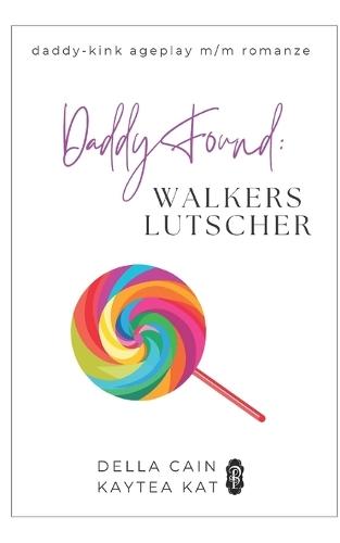 Daddy Found: Walkers Lutscher: Eine MM-Daddy-Kink Age-Gap Romanze