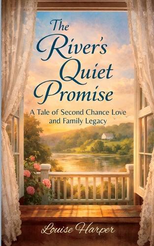 The River's Quiet Promise: A Tale of Second Chance Love and Family Legacy, Late Life Romance