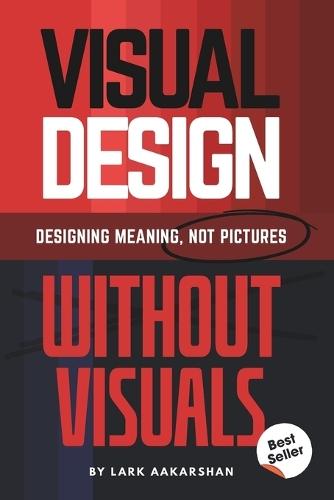 Visual Design Without Visuals: Designing Meaning, Not Pictures