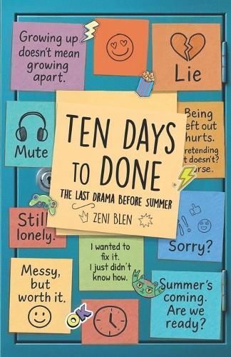 Ten Days to Done: The Last Drama Before Summer, Book 2, A Heartfelt, Funny, and Realistic Middle-Grade Novel About Friendship, Tween Life, and Growing Up