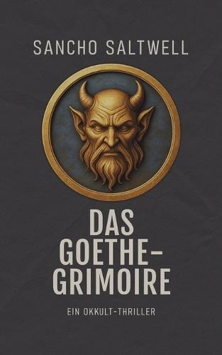 Das Goethe-Grimoire: Ein Okkult-Thriller