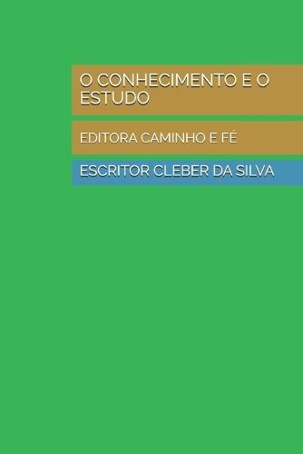 O Conhecimento E O Estudo: Editora Caminho E Fé