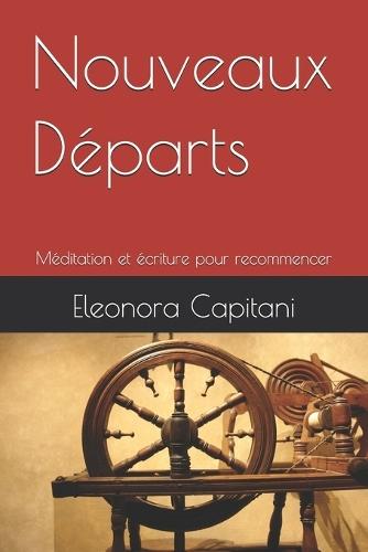 Nouveaux Départs: Méditation et écriture pour recommencer