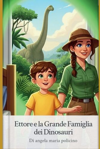 Ettore e la Grande Famiglia dei Dinosauri: Un viaggio avventuroso alla scoperta dei giganti del passato