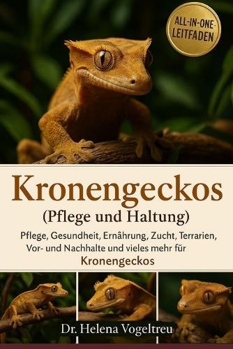 Kronengeckos (Pflege und Haltung): Pflege, Gesundheit, Ernährung, Zucht, Terrarien, Vor- und Nachteile und vieles mehr für Kronengeckos