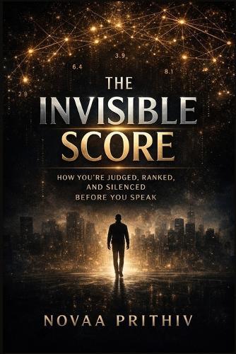 The Invisible Score: How You're Judged, Ranked, and Silenced Before You Speak