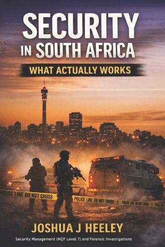 Security in South Africa: What Actually Works: How Security Fails, Why It Succeeds, and What Leaders Get Wrong