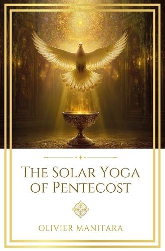 The Solar Yoga of Pentecost: A Divine Initiation for Future Man