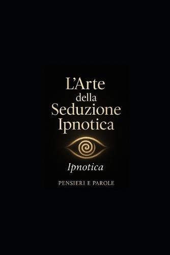 L'Arte Della Seduzione Ipnotica