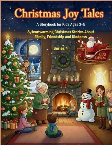 Christmas Joy Tales: A Storybook for Kids Ages 3-5: 8 Heartwarming Christmas Stories About Family, Friendship, and Kindness - Series 4