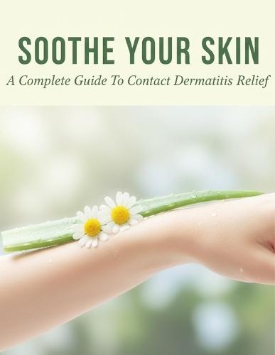 Soothe Your Skin: A Complete Guide To Contact Dermatitis Relief