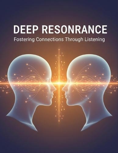 Deep Resonance: Fostering Connections Through Listening