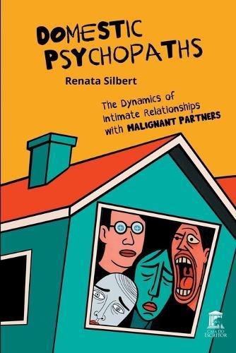 Domestic Psychopaths: The Dynamics of Intimate Relationships with Malignant Partners