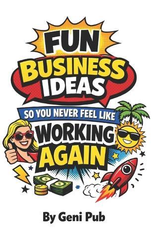 Fun Business Ideas So You Never Feel Like Working Again
