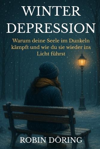 Winterdepression: Warum deine Seele im Dunkeln kämpft und wie du sie wieder ins Licht führst