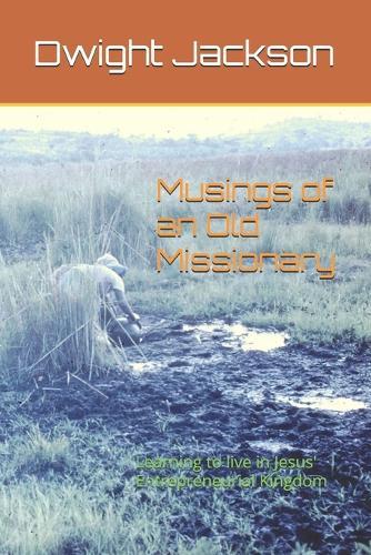 Musings of an Old Missionary: Learning to live in Jesus' Entrepreneurial Kingdom