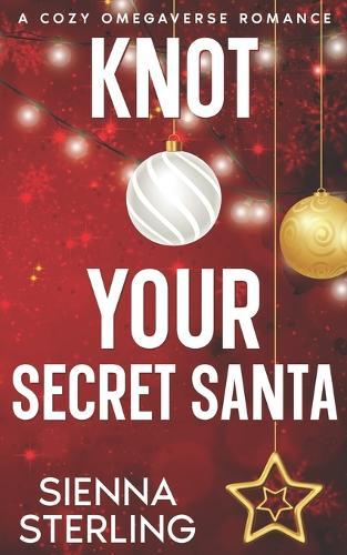 Knot Your Secret Santa: A Cozy Omegaverse Romance