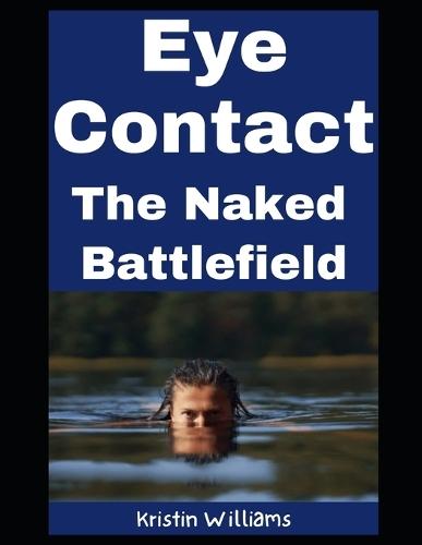 Eye Contact: The Naked Battlefield