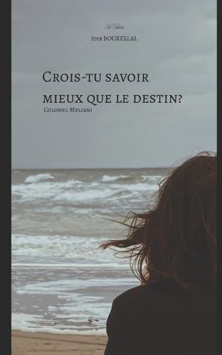 Crois-tu savoir mieux que le destin: Colonel Meliani
