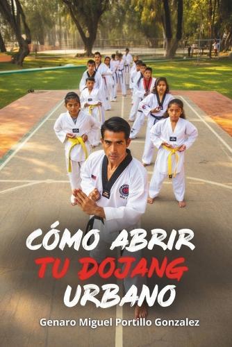 Como Abrir tu Dojang Urbano: El mundo necesita artistas marciales
