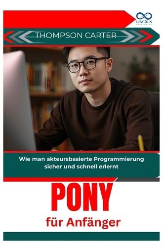Pony für Anfänger: Wie man akteursbasierte Programmierung sicher und schnell erlernt