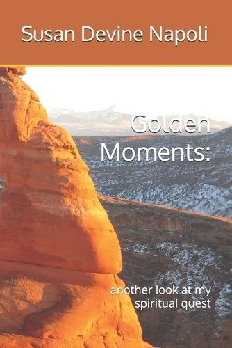 Golden Moments: another look at my spiritual quest