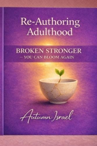 Re-Authoring Adulthood How Grief, Truth, and Conscious Choice Reshape Who We Become