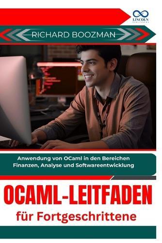 OCaml-Leitfaden für Fortgeschrittene: Anwendung von OCaml in den Bereichen Finanzen, Analyse und Softwareentwicklung