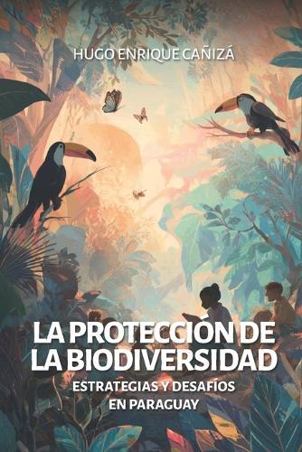 La protección de la biodiversidad: Estrategias y desafíos en Paraguay