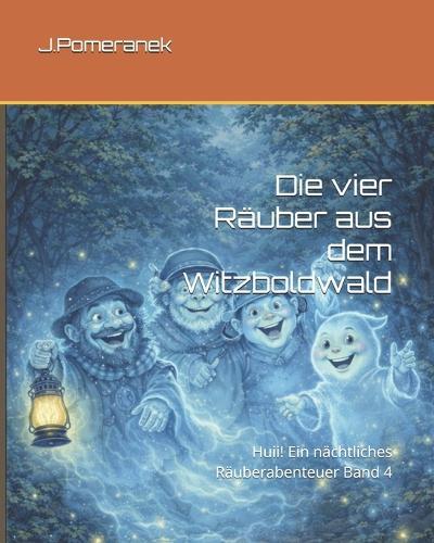 Die vier Räuber aus dem Witzboldwald: Huii! Ein nächtliches Räuberabenteuer Band 4