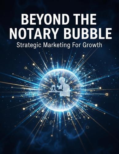 Beyond The Notary Bubble: Strategic Marketing For Growth