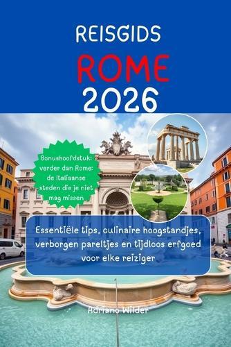 Reisgids Rome 2026: Essentiële tips, culinaire hoogstandjes, verborgen pareltjes en tijdloos erfgoed voor elke reiziger