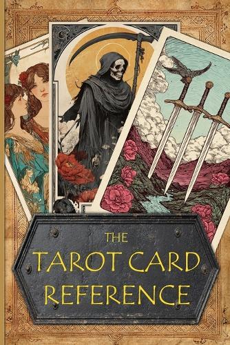 The Tarot Card Reference: A guide to the meanings behind the cards