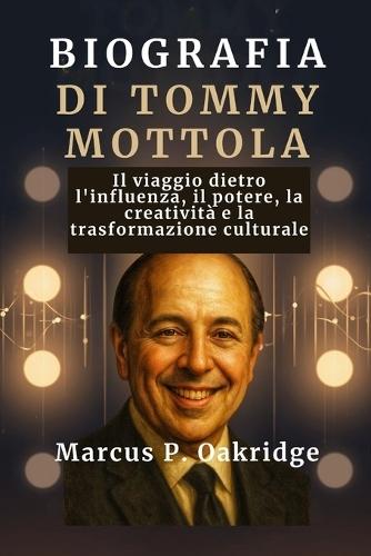 Biografia Di Tommy Mottola: Il viaggio dietro l'influenza, il potere, la creatività e la trasformazione culturale