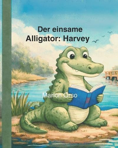 Der einsame Alligator: Harvey: A bilingual picture book in English & German