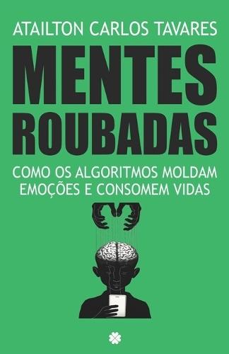 Mentes Roubadas: Como os Algoritmos Moldam Emoções e Consomem Vidas