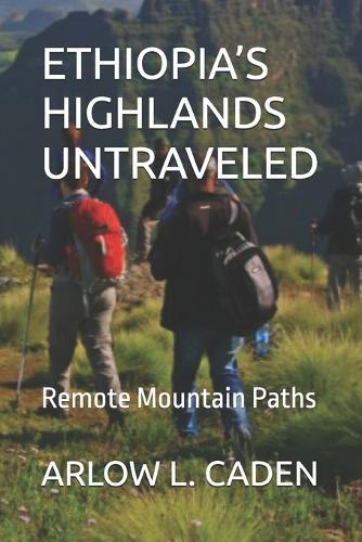 Ethiopia's Highlands Untraveled: Remote Mountain Paths