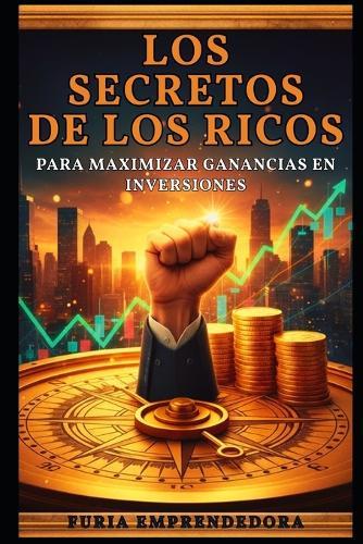 Los Secretos de los Ricos para Maximizar Ganancias en Inversiones