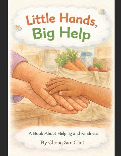 Little Hands, Big Help: A book About Helping and Kindness
