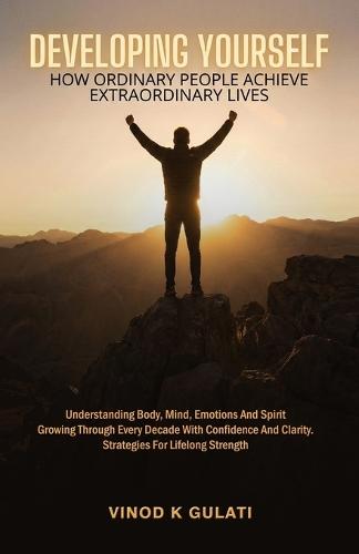Developing Yourself: How Ordinary People Achieve Extraordinary Lives!